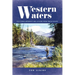 Western Waters: Fly-Fishing Memories and Lessons from Twelve Rivers
