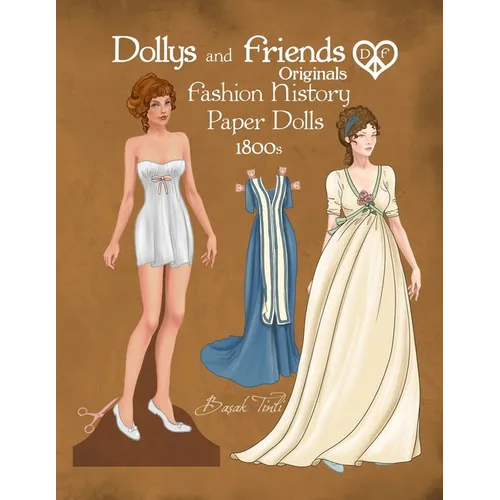 Dollys and Friends Originals Fashion History Paper Dolls, 1800s: Fashion Activity Dress Up Collection of Empire and Regency Costumes