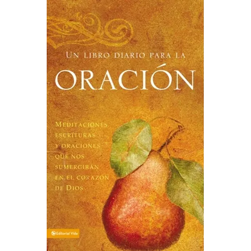 Un Libro Diario Para La Oración: Meditaciones, Escrituras Y Oraciones Que Nos Sumergirán En El Corazón de Dios