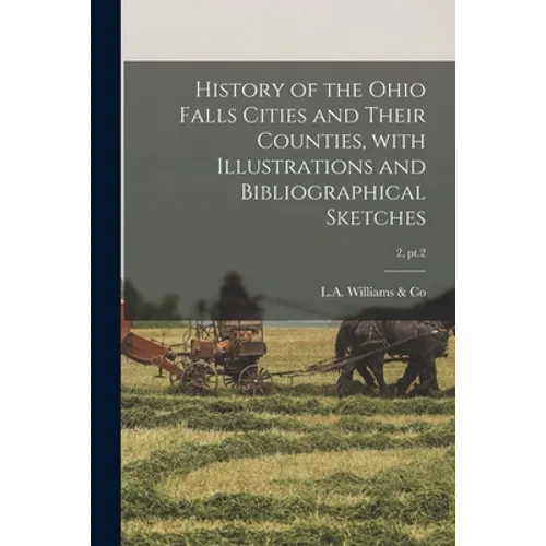 History of the Ohio Falls Cities and Their Counties, With Illustrations and Bibliographical Sketches; 2, pt.2