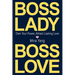 Boss Lady, Boss Love: Own Your Power, Attract Real Love