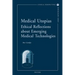 Medical Utopias: Ethical Reflections about Emerging Medical Technologies