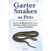 Garter Snakes as Pets. Garter Snake Book for Care, Behavior, Diet, Interaction, Costs and Health.