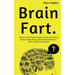 Brain Fart: Discover Your Flawed Logic, Failures in Common Sense and Intuition, and Irrational Behavior - How to Think Less Stupid