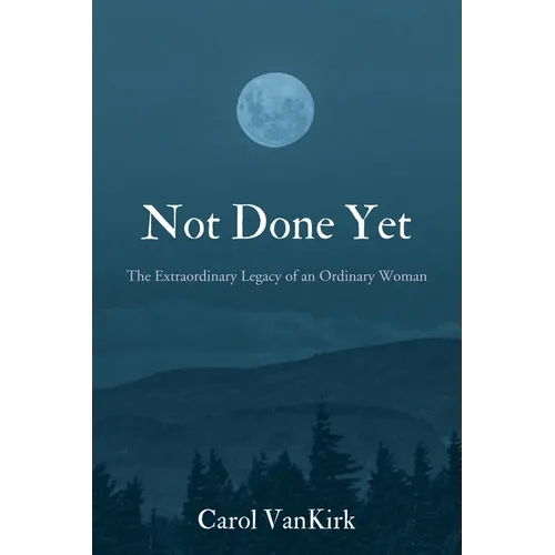 Not Done Yet: The Extraordinary Legacy of an Ordinary Woman
