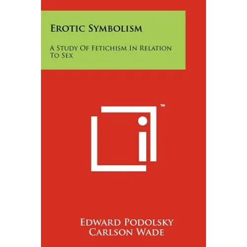 Erotic Symbolism: A Study Of Fetichism In Relation To Sex