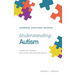 Understanding Autism - Awareness, Acceptance, Inclusion: A Guide For Persons With Loved Ones Who Are Autistic