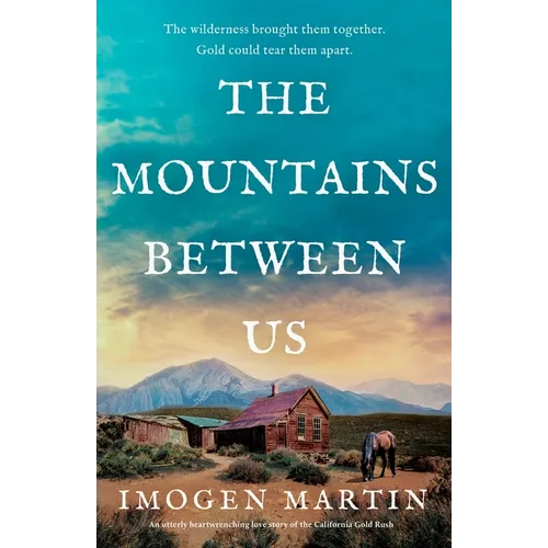 The Mountains Between Us: An utterly heart-wrenching love story of the California Gold Rush