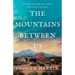 The Mountains Between Us: An utterly heart-wrenching love story of the California Gold Rush