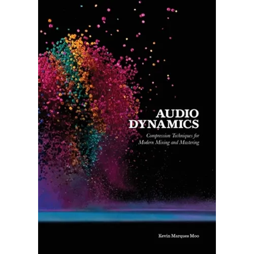 Audio Dynamics: Compression Techniques for Modern Mixing and Mastering