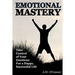 Emotional Mastery: Take Control of Your Emotions for a Happy Successful Life