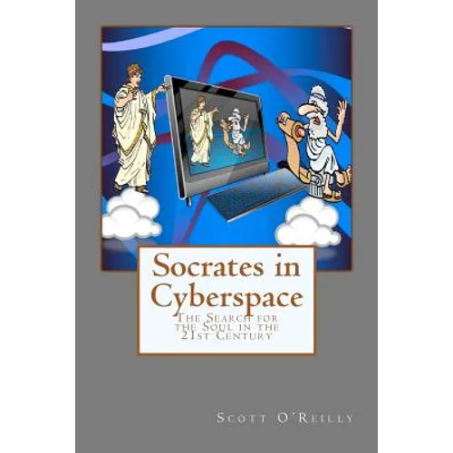 Socrates in Cyberspace: The Search for the Soul in the 21st Century