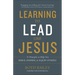 Learning to Lead Like Jesus: 11 Principles to Help You Serve, Inspire, and Equip Others