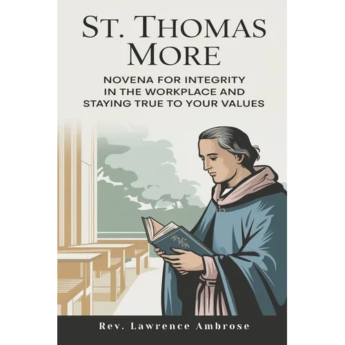 St. Thomas More: Novena for Integrity in the Workplace and Staying True to Your Values