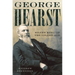 George Hearst: Silver King of the Gilded Age