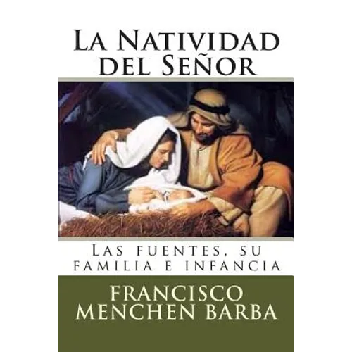 La Natividad del Señor: Las fuentes, su familia e infancia