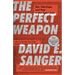 The Perfect Weapon: War, Sabotage, and Fear in the Cyber Age