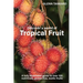 Discover a world of Tropical Fruit: A fully illustrated guide to over 100 nutritious, gluten free, exotic fruits