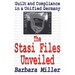 The Stasi Files Unveiled: Guilt and Compliance in a Unified Germany