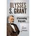 Ulysses S. Grant: A Fascinating Biography