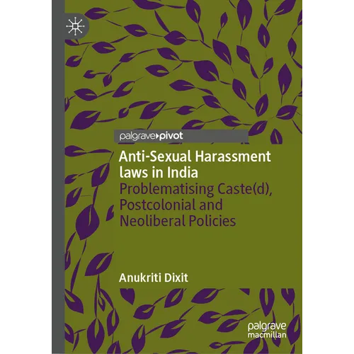 Anti-Sexual Harassment Laws in India: Problematising Caste(d), Postcolonial and Neoliberal Policies