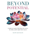 Beyond Potential: A Guide for Creatives Who Want to Re-Assess, Re-Define, and Re-Ignite Their Careers