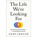 The Life We're Looking for: Reclaiming Relationship in a Technological World