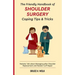 The Friendly Handbook of Shoulder Surgery Coping Tips and Tricks: Patients Talk about Managing after Shoulder Replacement and Rotator Cuff Repair