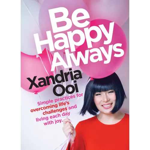 Be Happy, Always: Simple Practices for Overcoming Life's Challenges and Living Each Day with Joy (for Fans of Chicken Soup for the Soul)