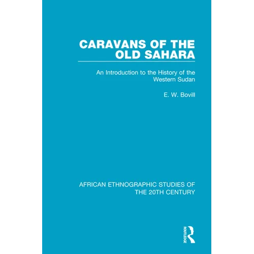 Caravans of the Old Sahara: An Introduction to the History of the Western Sudan