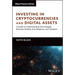 Investing in Cryptocurrencies and Digital Assets: A Guide to Understanding Technologies, Business Models, Due Diligence, and Valuation