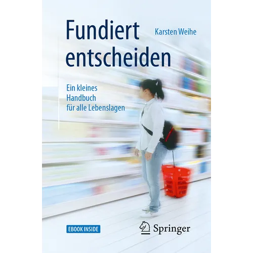 Fundiert Entscheiden: Ein Kleines Handbuch Für Alle Lebenslagen