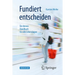 Fundiert Entscheiden: Ein Kleines Handbuch Für Alle Lebenslagen