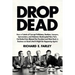 Drop Dead: How a Coterie of Corrupt Politicians, Bankers, Lawyers, Spinmeisters, and Mobsters Bankrupted New York, Got Bailed Out, Blamed the Presiden