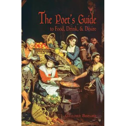 The Poet's Guide to Food, Drink, & Desire
