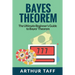 Bayes Theorem: The Ultimate Beginner's Guide to Bayes Theorem