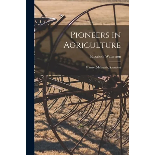 Pioneers in Agriculture: Massey, McIntosh, Saunders