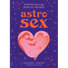 Astrosex: What the Stars Say about Our Sexuality