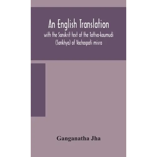 An English translation, with the Sanskrit text of the Tattva-kaumudi. (Sankhya) of Vachaspati misra