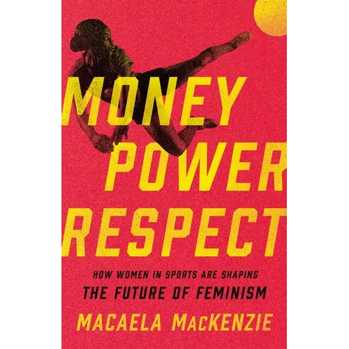 Money, Power, Respect: How Women in Sports Are Shaping the Future of Feminism
