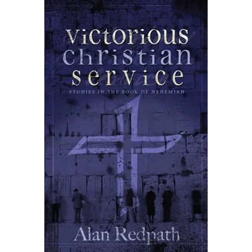 Victorious Christian Service: Studies in the book of Nehemiah