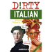 Dirty Italian: Third Edition: Everyday Slang from What's Up? to F*%# Off!