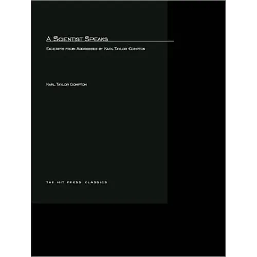 A Scientist Speaks: Excerpts from Addresses by Karl Taylor Compton