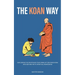 The Koan Way: Exploring the Profound Teachings of Zen Buddhism and Beyond with Spiritual Awakening