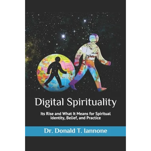 Digital Spirituality: Its Rise and What It Means for Spiritual Identity, Belief, and Practice