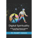 Digital Spirituality: Its Rise and What It Means for Spiritual Identity, Belief, and Practice