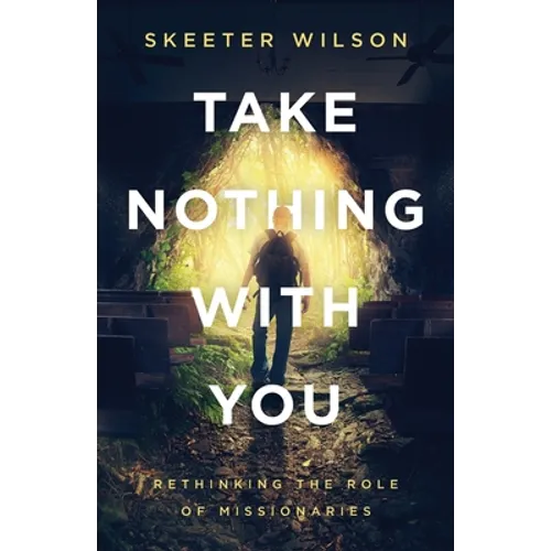 Take Nothing With You: Rethinking the Role of Missionaries
