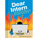 Dear Intern: Workplace Blunders, Mishaps, and Major Disasters from Professionals Who Have Seen (and Done) It All