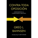 Contra toda oposición: Defendiendo la cosmovisión cristiana