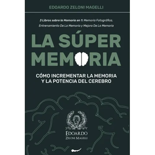 La Súper Memoria: 3 Libros sobre la Memoria en 1: Memoria Fotográfica, Entrenamiento De La Memoria y Mejora De La Memoria - Cómo Incrementar la Memori